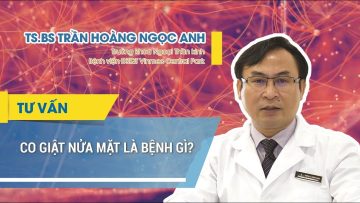 Co giật nửa mặt là bệnh gì?| BS Trần Hoàng Ngọc Anh, BV Vinmec Central Park