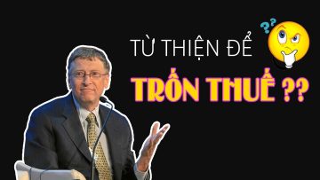 Có thật Bill gate làm từ thiện chỉ để trốn thuế?