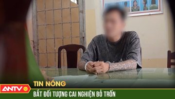 Con nghiện trốn trại bị bắt sau hơn 4 năm tẩu thoát | ANTV