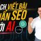 Công Thức Bất Bại tạo Content Chuẩn SEO  2024 với AI | Checklist, Prompt  & Hướng dẫn từng bước