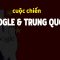Cuộc chiến giữa Google và Trung Quốc | Ai sẽ thắng??