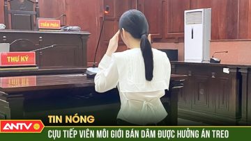 Cựu tiếp viên hàng không môi giới bán dâm ngàn USD/lượt được hưởng án treo | ANTV