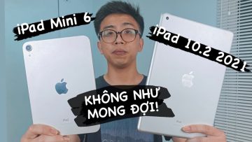 Đánh giá nhanh iPad Mini 6 và Ipad 10.2 2021: iPad Mini 6 ngon nhưng có 1 điểm gây thất vọng.