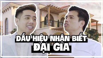 DẤU HIỆU NHẬN BIẾT ĐẠI GIA Ở VIỆT NAM | TUẤN TIỀN TỈ, HẢI DỚ