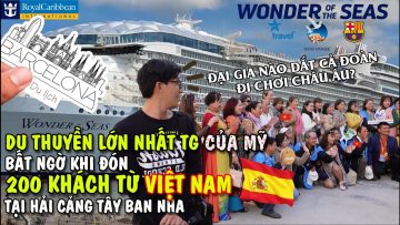 Đi chơi BARCELONA gặp đoàn khách VN trên du thuyền WONDER OF THE SEAS