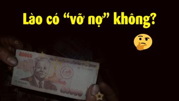 Điều gì khiến Lào rơi vào tình trạng sắp vỡ nợ??