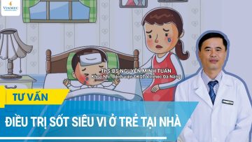 Điều trị sốt siêu vi ở trẻ em tại nhà