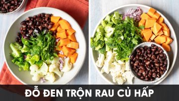 Đỗ đen trộn rau củ hấp tốt cho bệnh tim, ung thư, tiểu đường, bệnh gan