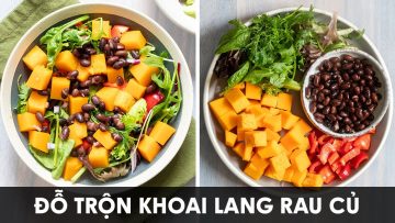 Đỗ trộn khoai lang rau củ tốt cho người bệnh tim, ung thư, gan, tiểu đường