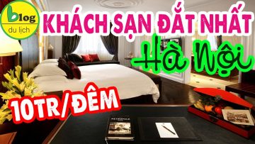 Du lịch Hà Nội sang chảnh: tìm ngay 10 khách sạn đắt nhất thủ đô