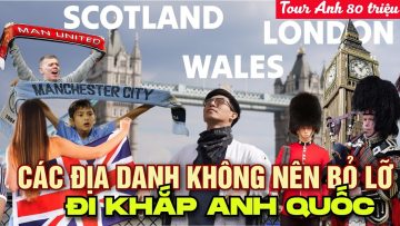 DU LỊCH VƯƠNG QUỐC LIÊN HIỆP ANH🇬🇧NHỮNG ĐIỀU ĐẶC TRƯNG BẢN SẮC