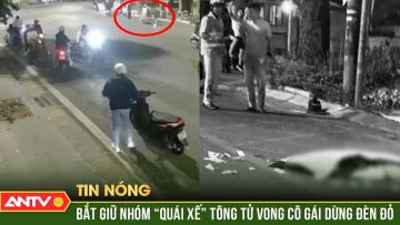 Đứng chờ đèn đỏ, cô gái bị đoàn quái xế phóng bạt mạng tông tử vong | ANTV