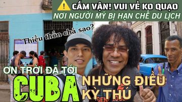 Đường tới CUBA và NỘI TÌNH đầy BẤT NGỜ/ Kinh nghiệm bay – ăn ở – du lịch