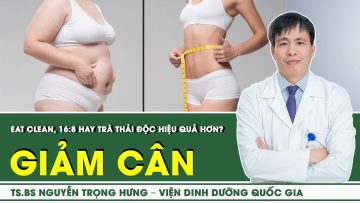 Eat clean, 16:8 hay trà thải độc giúp giảm cân hiệu quả hơn? | SKĐS