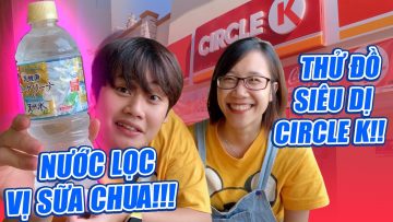 EATING WITH Q :3 – ĂN THỬ MẤY MÓN SIÊU DỊ Ở CIRCLE K – SNACK KHOAI TÂY TRỨNG MUỐI, SỮA ĐU ĐỦ…=))