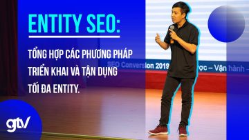 Entity SEO: Tổng hợp các phương pháp triển khai và tận dụng tối đa sức mạnh hệ thống Entity