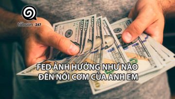 FED ẢNH HƯỞNG THẾ NÀO ĐẾN NỒI CƠM NHÀ ANH EM | TỔ BUÔN 247  | ĐÀM ĐẠO ĐÓ ĐÂY