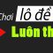 👉 Giải mã trò bịp lô đề khiến người đánh luôn mất tiền mà không biết