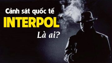 Giải thích dễ hiểu về Interpol | Có giống Công an VN không?