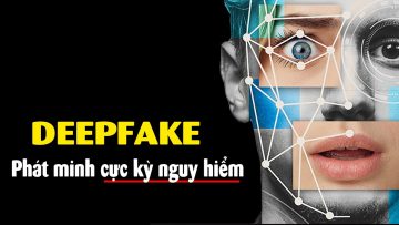 Giải thích ngắn gọn về Deepfake – kẻ thù mới của con người