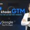 Google Tag Manager: Hướng dẫn tạo tài khoản GTM và kiểm tra mã cài đặt trên website