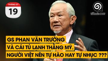 GS Phan Văn Trường và cái tủ lạnh thằng Mỹ. Người Việt nên tự hào hay tự nhục. ??? | TỔ BUÔN 247