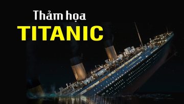 Hiểu nhanh thảm họa tàu Titanic trong 7 phút!!