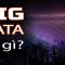 Hiểu rõ về siêu dữ liệu khổng lồ BIG DATA trong 5 phút