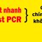 Hiểu rõ về Test nhanh + Test PCR trong đúng 5 phút