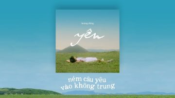 HOÀNG DŨNG – NÉM CÂU YÊU VÀO KHÔNG TRUNG | OFFICIAL AUDIO