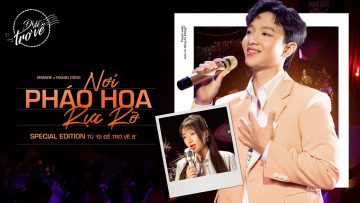 Hoàng Dũng x Orange – Nơi Pháo Hoa Rực Rỡ – Special Edition từ Đi Để Trở Về 8