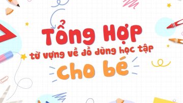 Học ngay 18 từ vựng về đồ dùng học tập của mỗi học sinh | Tiếng Anh trẻ em