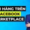 Hướng dẫn bán hàng trên Facebook Marketplace hiệu quả