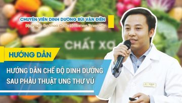 Hướng dẫn dinh dưỡng cho bệnh nhân sau mổ ung thư vú