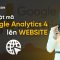 Hướng dẫn Google Analytics 4 – Cài đặt mã Google Analytics 4 lên website