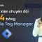 Hướng dẫn Google Tag Manager – Tạo sự kiện chuyển đổi GA4 bằng Google Tag Manager