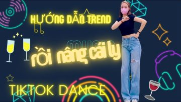 Hướng dẫn nhảy : Rồi Nâng Cái Ly | Bài Trend Tiktok (series Dạy nhảy, Cách nhảy)