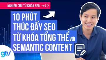 Hướng dẫn Thúc đẩy SEO Từ Khóa Tổng thể trong 10 phút với Semantic Content