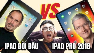 iPAD ĐỜI ĐẦU VS iPAD PRO 2018 (11 inch): Sự khác nhau về tư tưởng | Tân 1 Cú