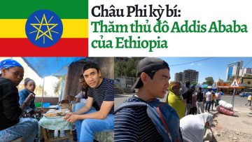 Khám phá Châu Phi: Đầy ngạc nhiên thú vị tại thủ đô Addis Ababa của Ethiopia 🇧🇴
