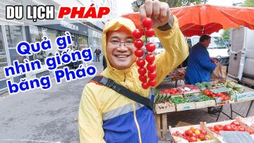 Khám phá Chợ của Tây: CÁI GÌ CŨNG TO | DU LỊCH PHÁP