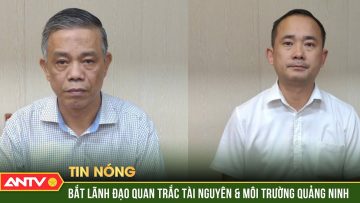 Khởi tố Giám đốc Trung tâm Quan trắc Tài nguyên và Môi trường Quảng Ninh | ANTV