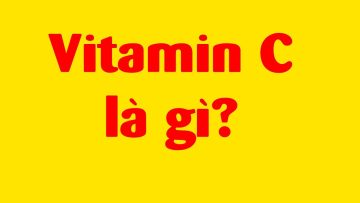 Kiến thức sức khỏe phải biết: Vitamin C là gì?