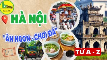 Kinh nghiệm du lịch Hà Nội tự túc siêu tiết kiệm và nhiều trải nghiệm thú vị nhất