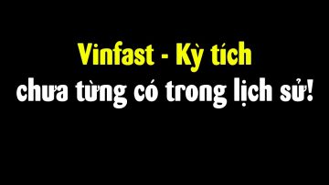 Kỳ tích Vinfast – Nhưng đừng vội mừng!