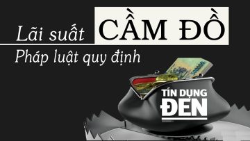 Lãi Suất Cầm đồ – Vay nặng lãi cao nhất theo quy định Pháp luật