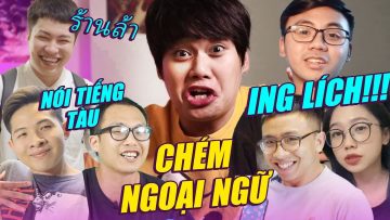 LẦN ĐẦU NGHE SCHANNEL CHÉM NGOẠI NGỮ:)) – HẢI CHIỀU NÓI TIẾNG TÀU CỰC CĂNG…