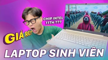 Laptop Giá Rẻ Đáng Mua Nhất Cho Sinh Viên – Có chip Intel 11th