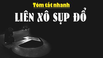 Liên Xô sụp đổ như thế nào? Hiểu rõ trong 5 phút