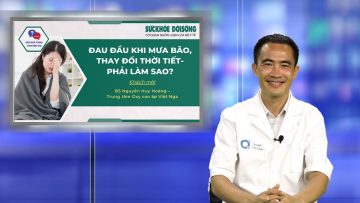 [ LIVE ] Đau Đầu Khi Mưa Bão, Thay Đổi Thời Tiết – Phải Làm Sao | SKĐS